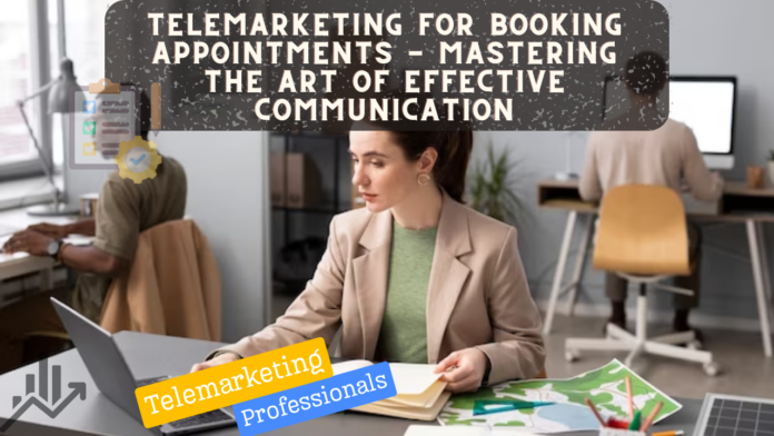 Telemarketing for Booking Appointments - Mastering the Art of Effective Communication